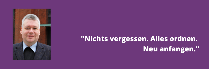 "Nichts vergessen. Alles ordnen. Neu anfangen."