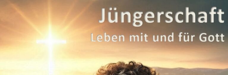 Jüngerschaft Leben mit und für Gott